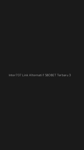 Tampilan Antarmuka Aplikasi Inter707 Link Alternatif Sbobet Terbaru - 3