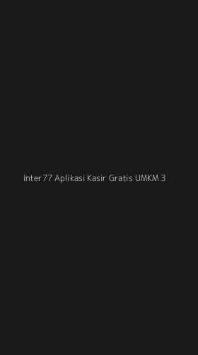 Tampilan Antarmuka Aplikasi Inter77 Aplikasi Kasir Gratis Umkm - 3