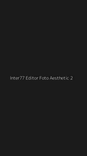 Tampilan Antarmuka Aplikasi Inter77 Editor Foto Aesthetic - 2