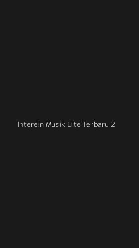 Tampilan Antarmuka Aplikasi Interein Musik Lite Terbaru - 2