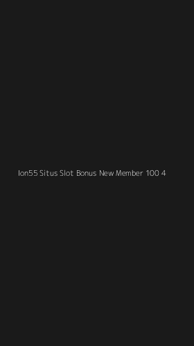 Tampilan Antarmuka Aplikasi Ion55 Situs Slot Bonus New Member 100 - 4