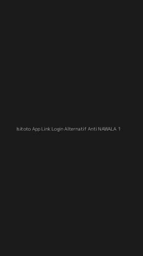 Tampilan Antarmuka Aplikasi Isitoto App Link Login Alternatif Anti Nawala - 1