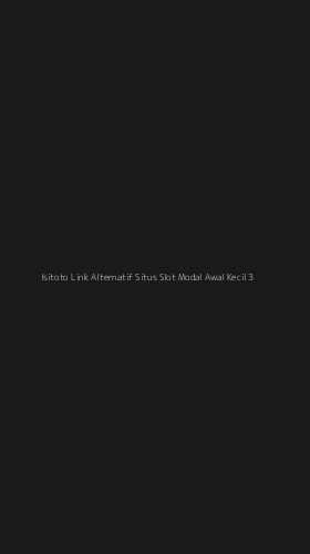 Tampilan Antarmuka Aplikasi Isitoto Link Alternatif Situs Slot Modal Awal Kecil - 3