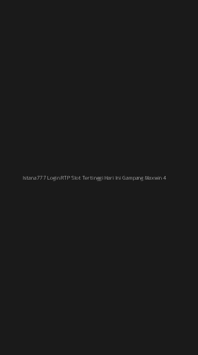 Tampilan Antarmuka Aplikasi Istana777 Login Rtp Slot Tertinggi Hari Ini Gampang Maxwin - 4