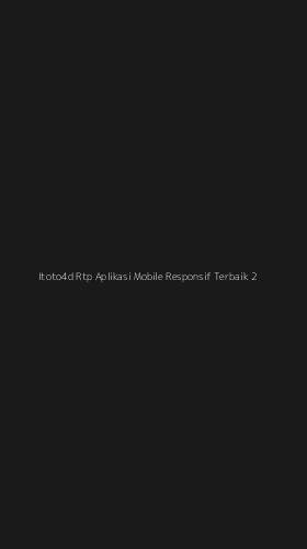 Tampilan Antarmuka Aplikasi Itoto4d Rtp Aplikasi Mobile Responsif Terbaik - 2