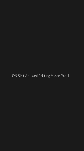Tampilan Antarmuka Aplikasi J99 Slot Aplikasi Editing Video Pro - 4