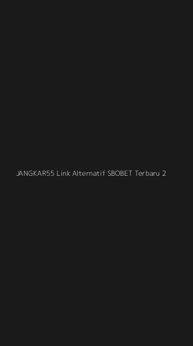 Tampilan Antarmuka Aplikasi Jangkar55 Link Alternatif Sbobet Terbaru - 2