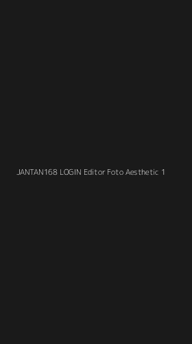 Tampilan Antarmuka Aplikasi Jantan168 Login Editor Foto Aesthetic - 1