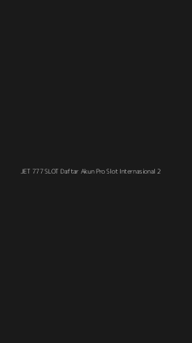 Tampilan Antarmuka Aplikasi Jet 777 Slot Daftar Akun Pro Slot Internasional - 2