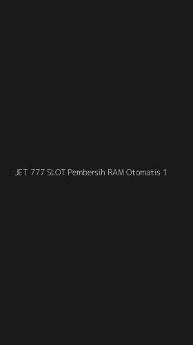 Tampilan Antarmuka Aplikasi Jet 777 Slot Pembersih Ram Otomatis - 1