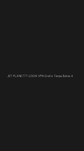 Tampilan Antarmuka Aplikasi Jet Plane777 Login Vpn Gratis Tanpa Batas - 4
