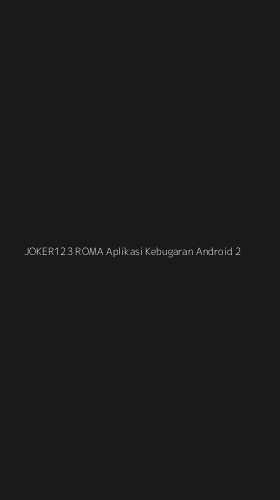 Tampilan Antarmuka Aplikasi Joker123 Roma Aplikasi Kebugaran Android - 2