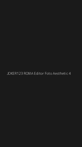 Tampilan Antarmuka Aplikasi Joker123 Roma Editor Foto Aesthetic - 4