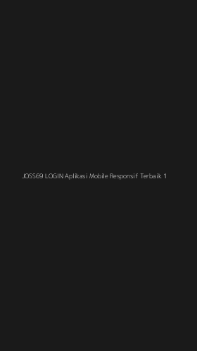 Tampilan Antarmuka Aplikasi Joss69 Login Aplikasi Mobile Responsif Terbaik - 1