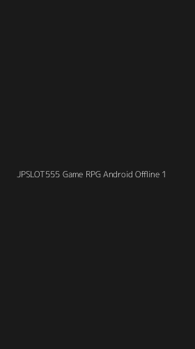 Tampilan Antarmuka Aplikasi Jpslot555 Game Rpg Android Offline - 1