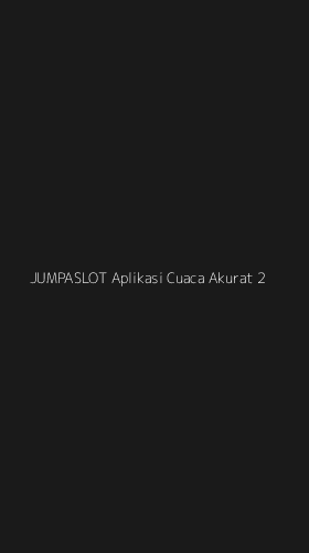 Tampilan Antarmuka Aplikasi Jumpaslot Aplikasi Cuaca Akurat - 2