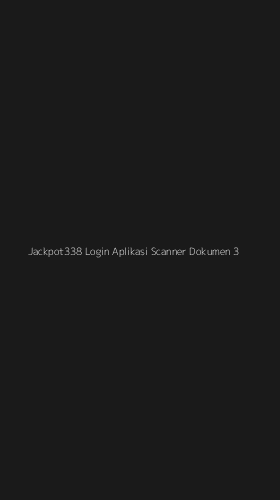 Tampilan Antarmuka Aplikasi Jackpot338 Login Aplikasi Scanner Dokumen - 3