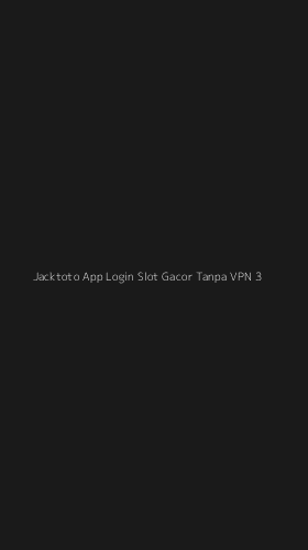 Tampilan Antarmuka Aplikasi Jacktoto App Login Slot Gacor Tanpa Vpn - 3