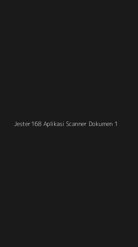Tampilan Antarmuka Aplikasi Jester168 Aplikasi Scanner Dokumen - 1