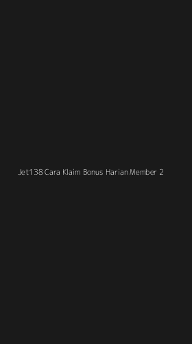 Tampilan Antarmuka Aplikasi Jet138 Cara Klaim Bonus Harian Member - 2
