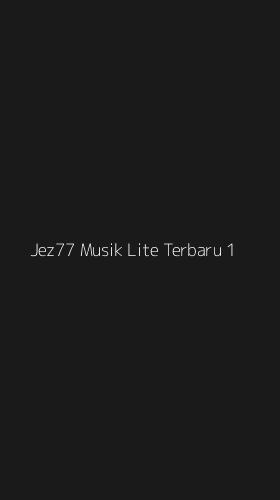 Tampilan Antarmuka Aplikasi Jez77 Musik Lite Terbaru - 1