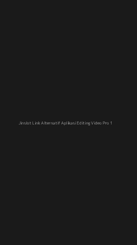 Tampilan Antarmuka Aplikasi Jinslot Link Alternatif Aplikasi Editing Video Pro - 1