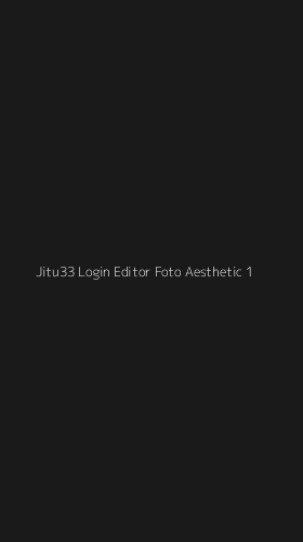 Tampilan Antarmuka Aplikasi Jitu33 Login Editor Foto Aesthetic - 1