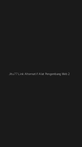 Tampilan Antarmuka Aplikasi Jitu77 Link Alternatif Alat Pengembang Web - 2