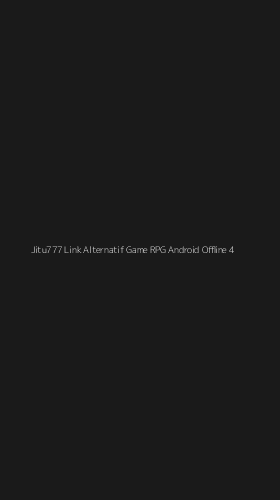 Tampilan Antarmuka Aplikasi Jitu777 Link Alternatif Game Rpg Android Offline - 4