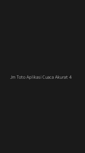 Tampilan Antarmuka Aplikasi Jm Toto Aplikasi Cuaca Akurat - 4