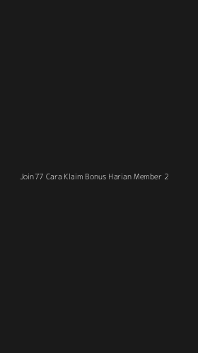 Tampilan Antarmuka Aplikasi Join77 Cara Klaim Bonus Harian Member - 2