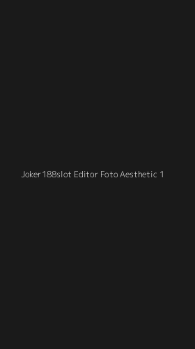 Tampilan Antarmuka Aplikasi Joker188slot Editor Foto Aesthetic - 1