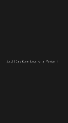 Tampilan Antarmuka Aplikasi Joss55 Cara Klaim Bonus Harian Member - 1