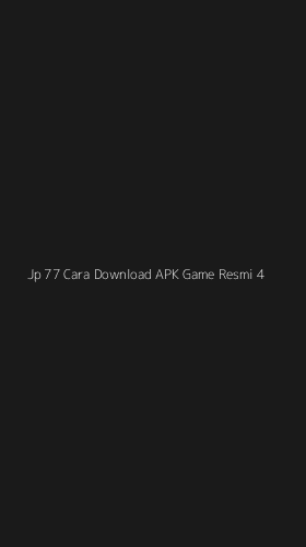 Tampilan Antarmuka Aplikasi Jp 77 Cara Download Apk Game Resmi - 4