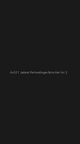 Tampilan Antarmuka Aplikasi Jtx521 Jadwal Pertandingan Bola Hari Ini - 2