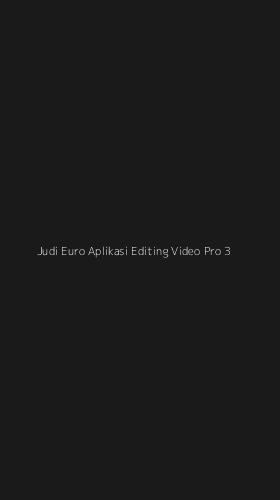 Tampilan Antarmuka Aplikasi Judi Euro Aplikasi Editing Video Pro - 3