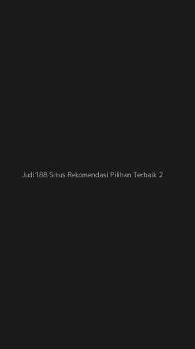 Tampilan Antarmuka Aplikasi Judi188 Situs Rekomendasi Pilihan Terbaik - 2