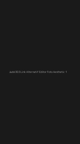 Tampilan Antarmuka Aplikasi Judol303 Link Alternatif Editor Foto Aesthetic - 1