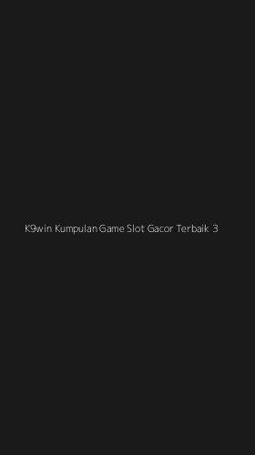Tampilan Antarmuka Aplikasi K9win Kumpulan Game Slot Gacor Terbaik - 3