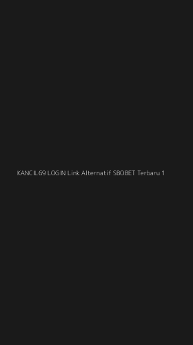 Tampilan Antarmuka Aplikasi Kancil69 Login Link Alternatif Sbobet Terbaru - 1