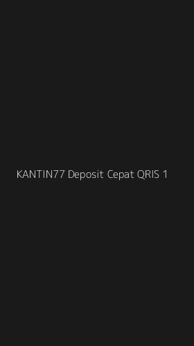 Tampilan Antarmuka Aplikasi Kantin77 Deposit Cepat Qris - 1