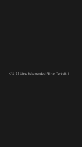 Tampilan Antarmuka Aplikasi Kas138 Situs Rekomendasi Pilihan Terbaik - 1