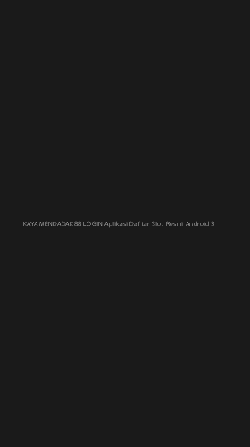 Tampilan Antarmuka Aplikasi Kaya Mendadak88 Login Aplikasi Daftar Slot Resmi Android - 3