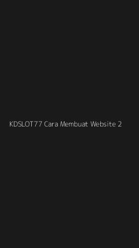 Tampilan Antarmuka Aplikasi Kdslot77 Cara Membuat Website - 2