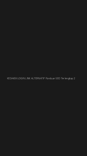 Tampilan Antarmuka Aplikasi Kedai69 Login Link Alternatif Panduan Seo Terlengkap - 2