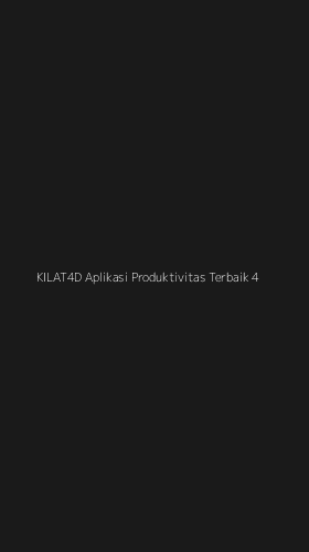 Tampilan Antarmuka Aplikasi Kilat4d Aplikasi Produktivitas Terbaik - 4