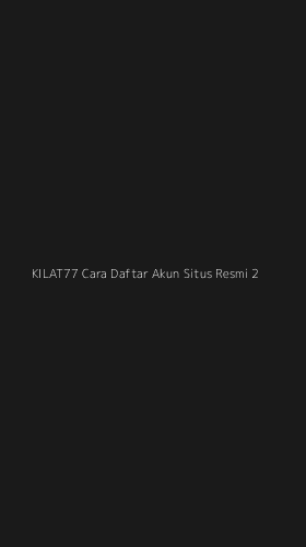 Tampilan Antarmuka Aplikasi Kilat77 Cara Daftar Akun Situs Resmi - 2