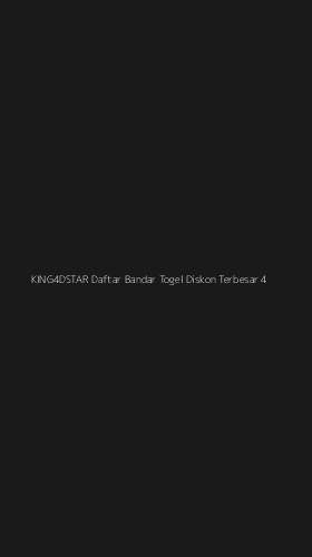 Tampilan Antarmuka Aplikasi King4dstar Daftar Bandar Togel Diskon Terbesar - 4
