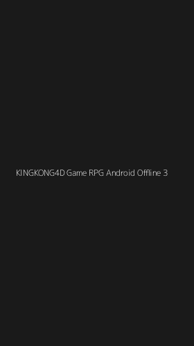 Tampilan Antarmuka Aplikasi Kingkong4d Game Rpg Android Offline - 3
