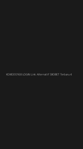 Tampilan Antarmuka Aplikasi Komodo168 Login Link Alternatif Sbobet Terbaru - 4